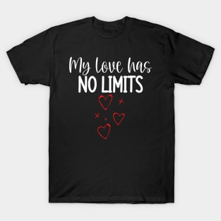 My Love Has No Limits. Cute Quote For The Lovers Out There. T-Shirt